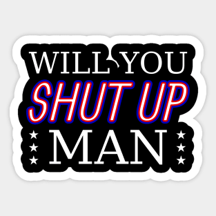Will you shut up man Sticker